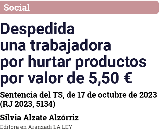Social Despedida una trabajadora por hurtar productos por valor de 5,50   Sentencia del TS, de 17 de octubre de 2023    