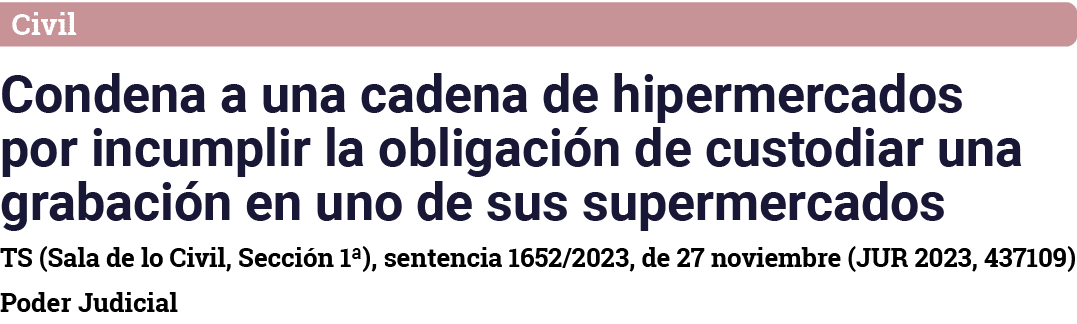Civil Condena a una cadena de hipermercados por incumplir la obligación de custodiar una grabación en uno de sus supe   