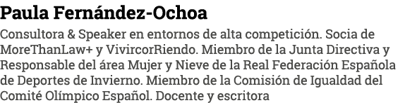 Paula Fernández-Ochoa Consultora & Speaker en entornos de alta competición  Socia de MoreThanLaw+ y VivircorRiendo  M   