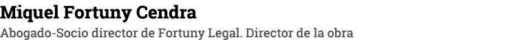 Miquel Fortuny Cendra Abogado-Socio director de Fortuny Legal  Director de la obra