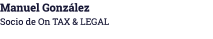 Manuel González Socio de On TAX & LEGAL