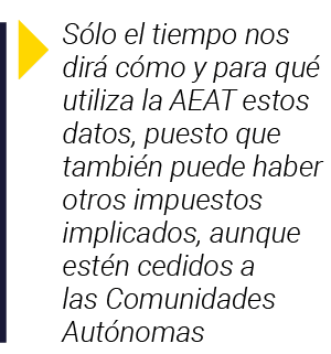  Sólo el tiempo nos dirá cómo y para qué utiliza la AEAT estos datos, puesto que también puede haber otros impuestos    