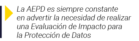  La AEPD es siempre constante en advertir la necesidad de realizar una Evaluación de Impacto para la Protección de Datos