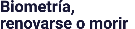 Biometría, renovarse o morir