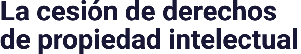 La cesión de derechos de propiedad intelectual