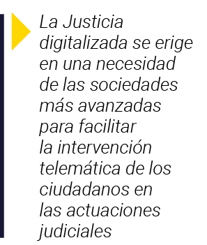  La Justicia digitalizada se erige en una necesidad de las sociedades más avanzadas para facilitar la intervención te   