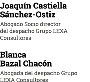 Joaquín Castiella Sánchez-Ostiz Abogado Socio director del despacho Grupo LEXA Consultores Blanca Bazal Chacón Abogad   