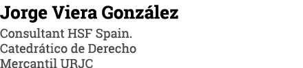 Jorge Viera González Consultant HSF Spain  Catedrático de Derecho Mercantil URJC