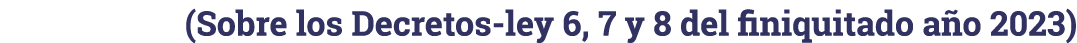 (Sobre los Decretos-ley 6, 7 y 8 del finiquitado año 2023)