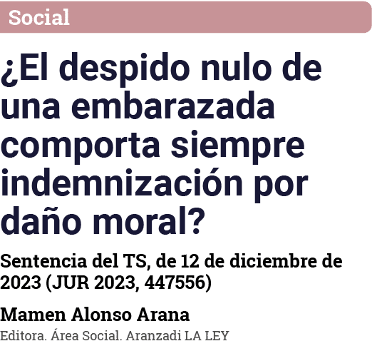 Social  El despido nulo de una embarazada comporta siempre indemnización por daño moral  Sentencia del TS, de 12 de d   