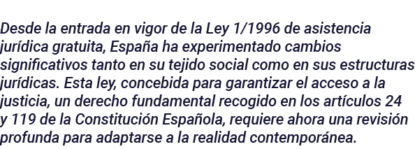 Desde la entrada en vigor de la Ley 1 1996 de asistencia jurídica gratuita, España ha experimentado cambios significa   