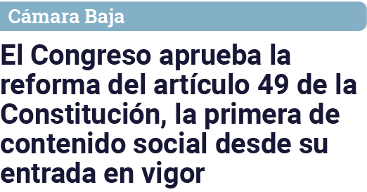 Cámara Baja El Congreso aprueba la reforma del artículo 49 de la Constitución, la primera de contenido social desde s   