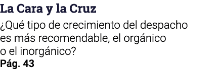 La Cara y la Cruz  Qué tipo de crecimiento del despacho es más recomendable, el orgánico o el inorgánico  Pág  43