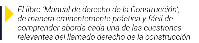  El libro  Manual de derecho de la Construcción , de manera eminentemente práctica y fácil de comprender aborda cada    