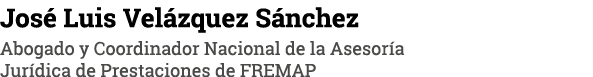 José Luis Velázquez Sánchez Abogado y Coordinador Nacional de la Asesoría Jurídica de Prestaciones de FREMAP