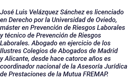 José Luis Velázquez Sánchez es licenciado en Derecho por la Universidad de Oviedo, máster en Prevención de Riesgos La   