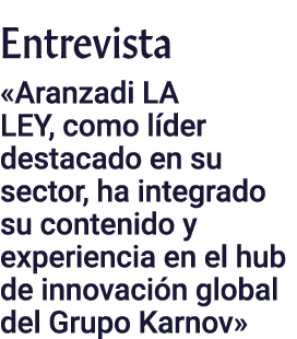 Entrevista  Aranzadi LA LEY, como líder destacado en su sector, ha integrado su contenido y experiencia en el hub de    