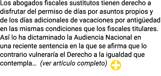Los abogados fiscales sustitutos tienen derecho a disfrutar del permiso de días por asuntos propios y de los días adi   