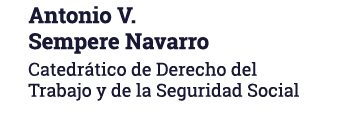 Antonio V  Sempere Navarro Catedrático de Derecho del Trabajo y de la Seguridad Social