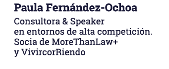 Paula Fernández-Ochoa Consultora & Speaker en entornos de alta competición  Socia de MoreThanLaw+ y VivircorRiendo
