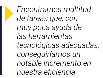  Encontramos multitud de tareas que, con muy poca ayuda de las herramientas tecnológicas adecuadas, conseguiríamos un   