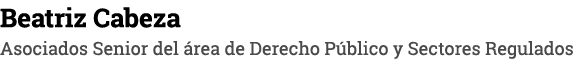 Beatriz Cabeza Asociados Senior del área de Derecho Público y Sectores Regulados