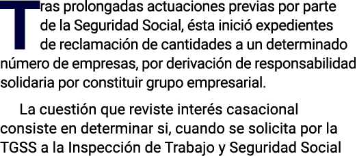 Tras prolongadas actuaciones previas por parte de la Seguridad Social, ésta inició expedientes de reclamación de cant   
