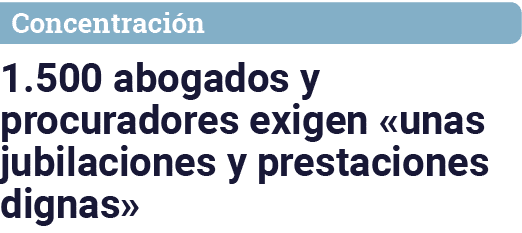 Concentración 1 500 abogados y procuradores exigen  unas jubilaciones y prestaciones dignas 