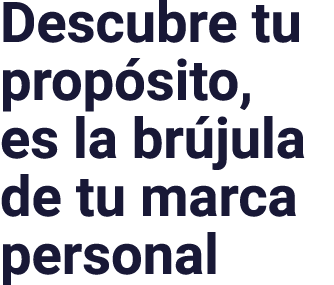 Descubre tu propósito, es la brújula de tu marca personal