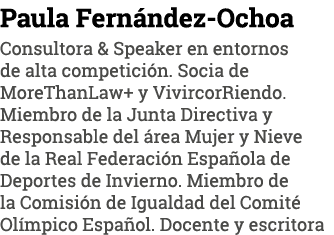 Paula Fernández-Ochoa Consultora & Speaker en entornos de alta competición  Socia de MoreThanLaw+ y VivircorRiendo  M   