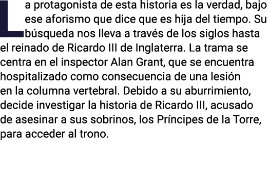 La protagonista de esta historia es la verdad, bajo ese aforismo que dice que es hija del tiempo  Su búsqueda nos lle   