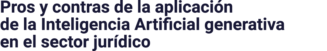 Pros y contras de la aplicación de la Inteligencia Artificial generativa en el sector jurídico