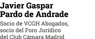 Javier Gaspar Pardo de Andrade Socio de VCGH Abogados, socio del Foro Jurídico del Club Cámara Madrid