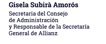 Gisela Subirà Amorós Secretaria del Consejo de Administración y Responsable de la Secretaría General de Allianz