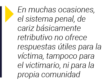  En muchas ocasiones, el sistema penal, de cariz básicamente retributivo no ofrece respuestas útiles para la víctima,   