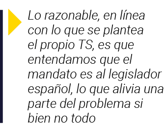  Lo razonable, en línea con lo que se plantea el propio TS, es que entendamos que el mandato es al legislador español   