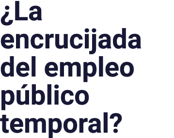  La encrucijada del empleo público temporal 