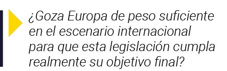   Goza Europa de peso suficiente en el escenario internacional para que esta legislación cumpla realmente su objetivo   