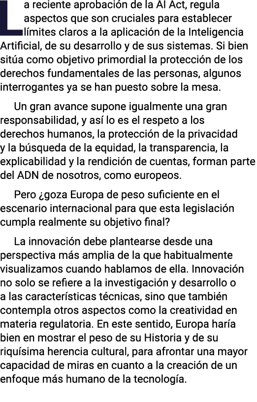 La reciente aprobación de la AI Act, regula aspectos que son cruciales para establecer límites claros a la aplicación   