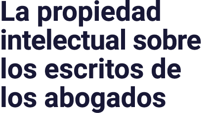 La propiedad intelectual sobre los escritos de los abogados 