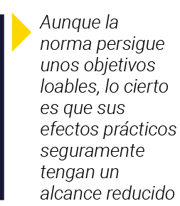  Aunque la norma persigue unos objetivos loables, lo cierto es que sus efectos prácticos seguramente tengan un alcanc   