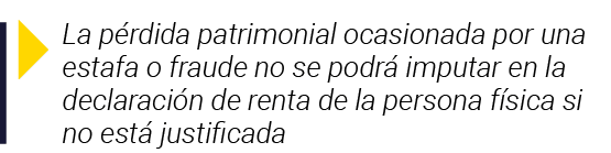  La pérdida patrimonial ocasionada por una estafa o fraude no se podrá imputar en la declaración de renta de la perso   