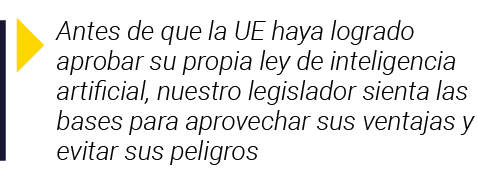  Antes de que la UE haya logrado aprobar su propia ley de inteligencia artificial, nuestro legislador sienta las base   