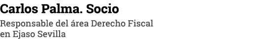 Carlos Palma  Socio Responsable del área Derecho Fiscal en Ejaso Sevilla