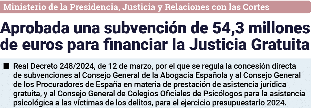 Ministerio de la Presidencia, Justicia y Relaciones con las Cortes Aprobada una subvención de 54,3 millones de euros    