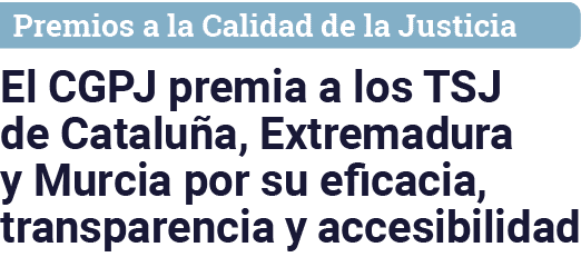 Premios a la Calidad de la Justicia El CGPJ premia a los TSJ de Cataluña, Extremadura y Murcia por su eficacia, trans   