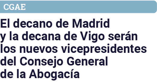 CGAE El decano de Madrid y la decana de Vigo serán los nuevos vicepresidentes del Consejo General de la Abogacía