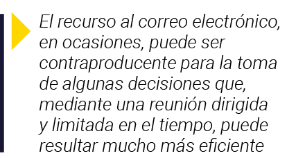  El recurso al correo electrónico, en ocasiones, puede ser contraproducente para la toma de algunas decisiones que, m   
