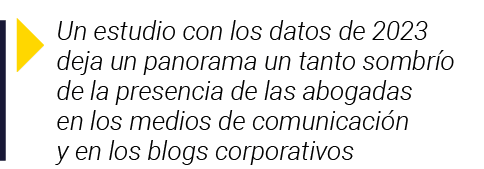  Un estudio con los datos de 2023 deja un panorama un tanto sombrío de la presencia de las abogadas en los medios de    