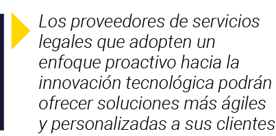  Los proveedores de servicios legales que adopten un enfoque proactivo hacia la innovación tecnológica podrán ofrecer   